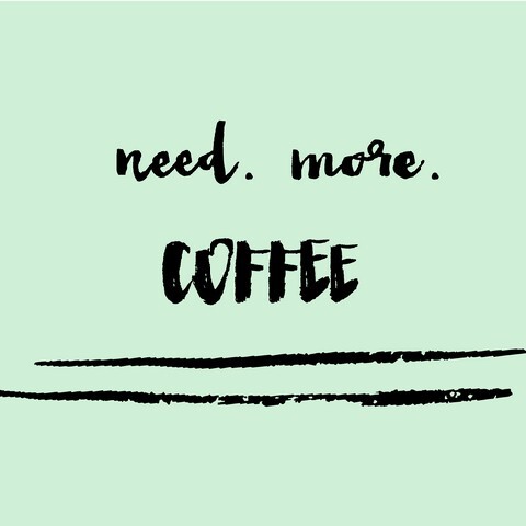 I Need More Coffee Quote